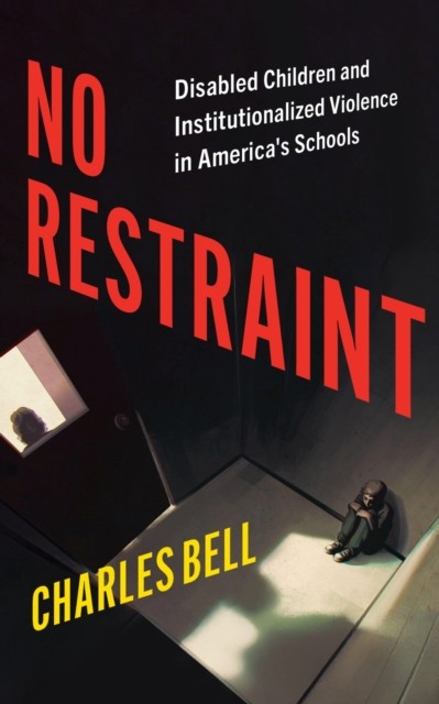Charles Bell Unisex Multicolor No Restraint: Disabled Children & Institutionalized Violence In - Image 5