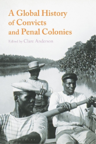 Clare Anderson A Global History of Convicts and Penal Colonies (Tascabile)