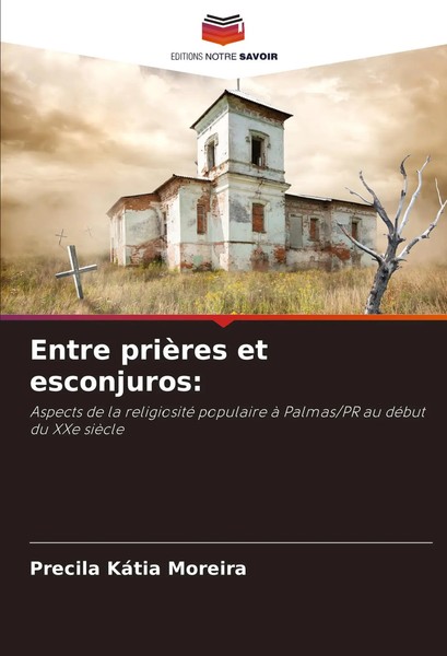Entre PrièRes Et Esconjuros: Precila KáTia Moreira Taschenbuch FranzöSisch 2024-image