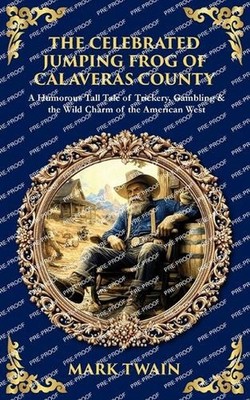 The Celebrated Jumping Frog of Calaveras County: A Humorous Tall Tale of Tricker