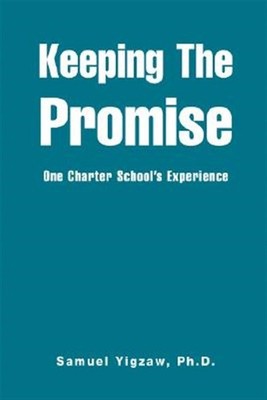 Keeping the Promise : One Charter School's Experience, Hardcover by Yigzaw, S...