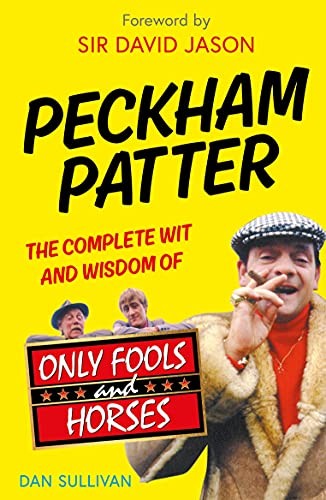 Peckham Patter: The Complete Wit and Wisdom of Only Fools... - Sullivan, Dan