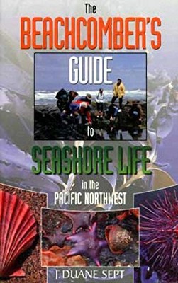 The Beachcomber's Guide to Seashore Life in the Pacific Northwest - paperbac...