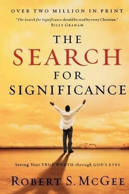 The Search for Significance: Seeing Your True Worth Through God's Eyes by Robert