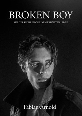 Broken Boy | Fabian Arnold | Auf der Suche nach einem erfüllten Leben | Buch