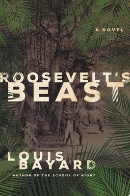 Roosevelt's Beast: A Novel by Louis Bayard (hardcover)