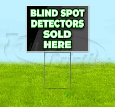 BLIND SPOT DETECTORS SOLD HERE 18x24 Yard Sign Corrugated Plastic Bandit Lawn