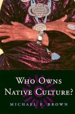 Who Owns Native Culture? 9780674016330 by Brown