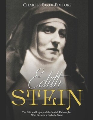 Edith Stein: The Life and Legacy of the Jewish Philosopher Who Became a Catholic