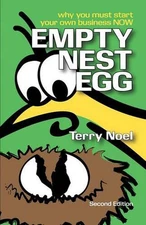 Empty Nest Egg Second Edition: Why You Must Start Your Own Business NOW by Terry