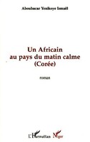 IsmaëL Aboubacar Yenikoye | Un Africain Au Pays Du Matin Calme | Taschenbuch