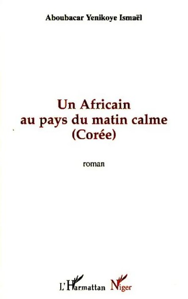 IsmaëL Aboubacar Yenikoye | Un Africain Au Pays Du Matin Calme | Taschenbuch-image