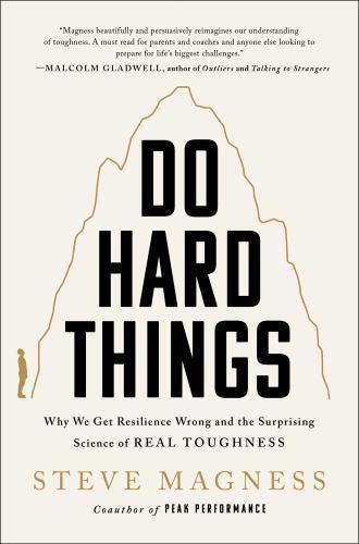 Do Hard Things : Why We Get Resilience Wrong and the Surprising Science of ...