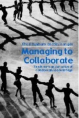 Managing to Collaborate: The Theory and Practice of Collaborative Advantage