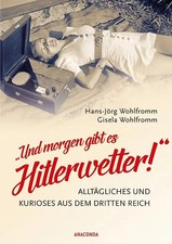 Und morgen gibt es Hitlerwetter! - Alltäglic...