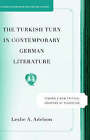 The Turkish Turn in Contemporary German Literature: Towards a New Critical Grammar of Migration by Leslie A. Adelson (Hardback, 2005)