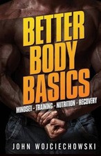 Better Body Basics: Mindset - Training - Nutrition - Recovery [Paperback]