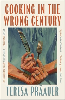 Cooking in the Wrong Century | Teresa Präauer, Teresa Praauer | englisch