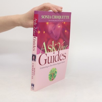 Ask Your Guides: Connecting Your Divine Support System  |  Sonia Choquette