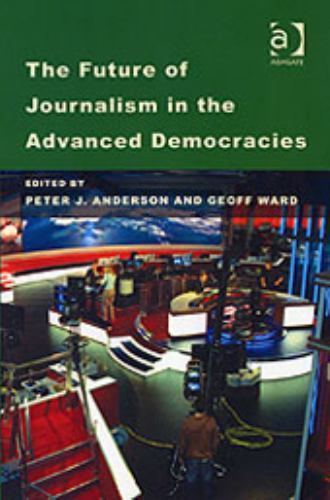 The Future of Journalism in the Advanced Democracies, , Very Good Book
