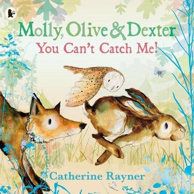 Molly, Olive and Dexter: You Can't Catch Me! by Catherine Ray... - 9781529523157