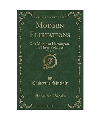 Modern Flirtations, Vol. 2 of 3: Or a Month at Harrowgate; In Three Volumes 