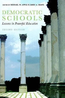 Democratic Schools, Second Edition: Lessons in Powerful Education - Apple, M...
