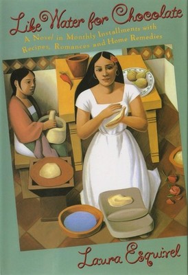 Like Water for Chocolate: A Novel in Monthly Installments, with Recipes, Rom...