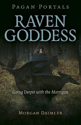 Pagan Portals - Raven Goddess: Going Deeper with the Morrigan by Morgan Daimler 