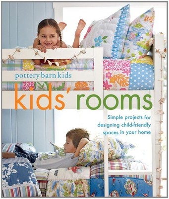 Pottery Barn Kids  Rooms: Simple Projects and Tips for Designing Child-Fri...