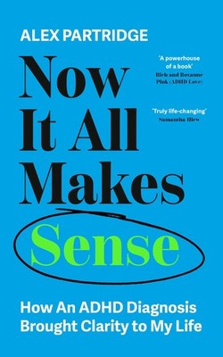 Now It All Makes Sense - How An ADHD Diagnosis Changed My Life Alex Partrid ...