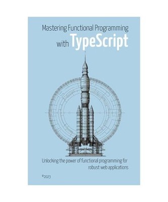 Mastering Functional Programming with TypeScript: Unlocking the Power of Functio