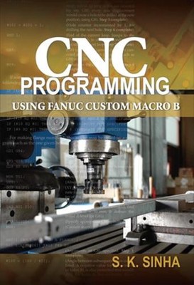 CNC Programming using Fanuc Custom Macro B by S.K Sinha (English) Paperback Book