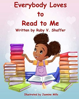 EVERYBODY LOVES TO READ TO ME By Ruby Shaffer & Jasmine Mills **BRAND NEW**