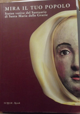 SCHAU DIR DEIN VOLK AN. VOTIVSTATUEN DES HEILIGTUMS SANTA MARIA DELLE GRAZIE
