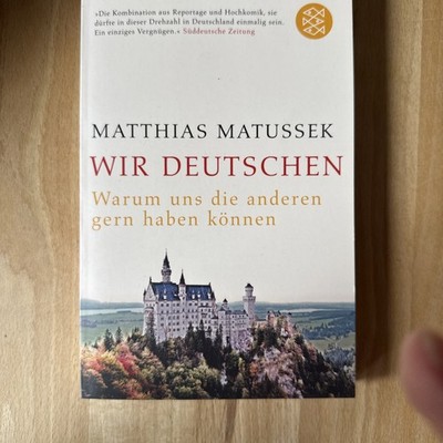 Matthias Matussek * wir Deutschen   warum uns die anderen gern haben können