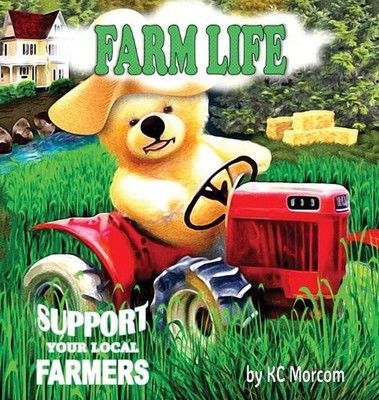 Farm Life: Support Your Local Farmers by K.C. Morcom Hardcover Book