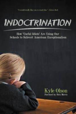 Indoctrination: How 'Useful Idiots' Are Using Our Schools to Subvert Amer - GOOD
