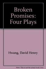 BROKEN PROMISES: FOUR PLAYS By David Henry Hwang