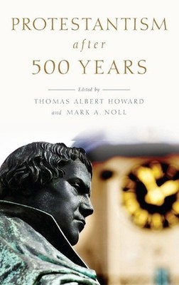 Protestantism after 500 Years by Thomas Albert Howard (English) Hardcover Book