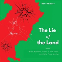 The Lie Of The Land | Map Borders, Lines In The Sand, And Why They Matter | Buch
