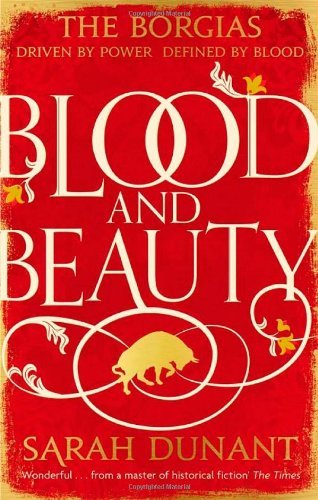 Blood & Beauty By Sarah Dunant. 9781844087457