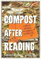 Compost After Reading A Practical Manifesto For Purposeful Decomposition Buch