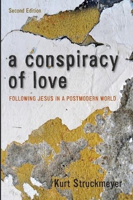 A Conspiracy of Love, Second Edition: Following Jesus in a Postmodern World by K