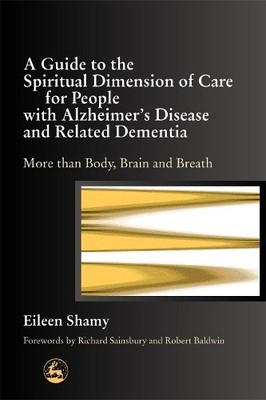 A Guide to the Spiritual Dimension of Care for People with Al... - 9781843101291