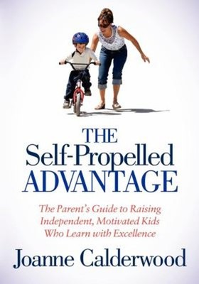 The Self-Propelled Advantage : The Parent's Guide to Raising Inde