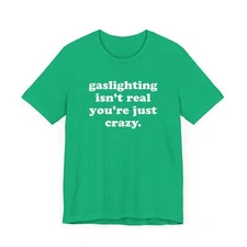 Gaslighting Is Not Real Unisex Tee, Funny Meme Tshirt, Ironic Retro Shirt