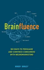Brainfluence: 100 Ways to Persuade and Convince Consumers with Neuromarketin...