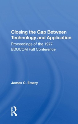 Closing The Gap Between Technology And Application: Proceedings of the 1977 EDUC