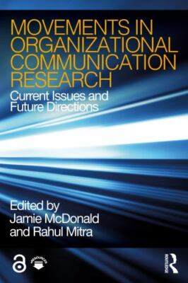 Movements in Organizational Communication Research: Current Issues and Future D